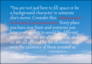 in someone else's movie. Consider this: nothing would be the same ...