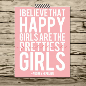 Audrey Hepburn quote I believe happy girls are the prettiest girls ...