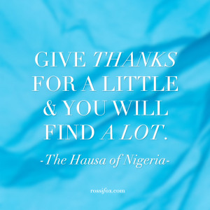 ... and you will find a lot. The Hausa of Nigeria Quote About Gratitude