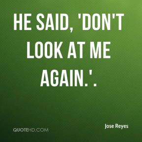 Jose Reyes - He said, 'Don't look at me again.'.