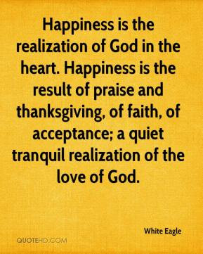 Happiness is the realization of God in the heart. Happiness is the ...