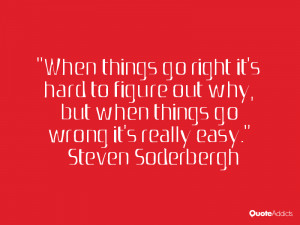 When things go right it's hard to figure out why, but when things go ...