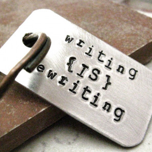 Writing is Rewriting, Custom Quote Key Chain, rounded aluminum dog tag ...