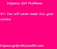 Hispanic Girl Problems. Haha. This is true. I'm 27 and still haven't ...