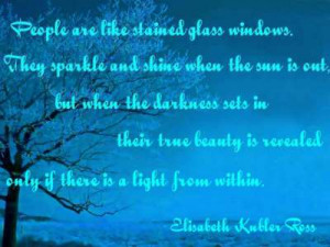 People Are Like Stained Glass Windows ~ Beauty Quote