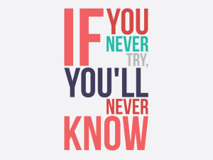 Leaderly Quote: If you never try, you’ll never know.