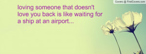... love you back is like waiting for a ship at an airport... , Pictures
