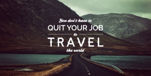 You-dont-have-to-quit-your-job-to-travel-the-world