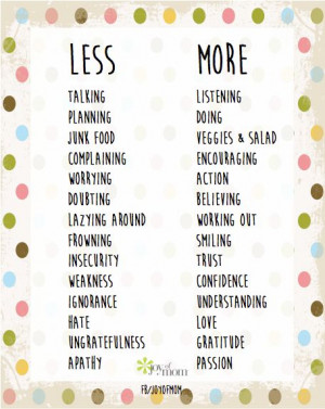 LESS talking, planning, junk food....MORE listening, doing, veggies ...