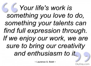 Your life's work is something you love to