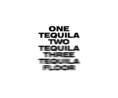 one tequila, two tequila, three tequila, floor More