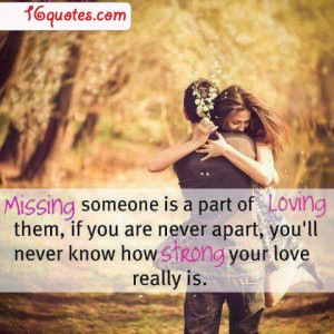 is a part of loving them if you are never apart you ll never know how ...