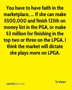 You have to have faith in the marketplace, ... If she can make $ ...