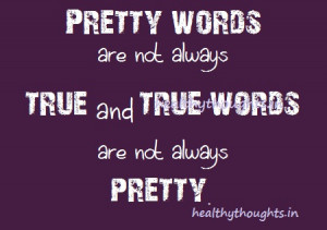 THOUGHT FOR THE DAY-QUOTES-THOUGHTS-Pretty words are not always true ...