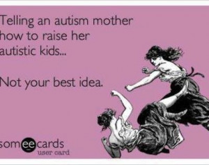 love my son with Autism, and THAT....that wasn't your best idea.
