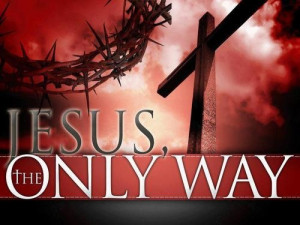 Jesus is the way, the truth & the life~nobody gets to OUR Father ...