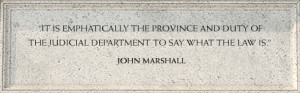 ... of the judicial department to say what the law is.' -- John Marshall