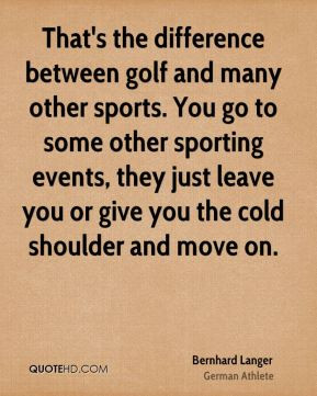 Bernhard Langer - That's the difference between golf and many other ...
