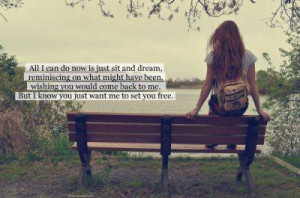 ... would come back to me. But I know you just want me to set you free