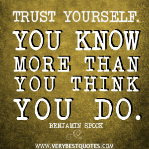 TRUST YOURSELF quotes, YOU KNOW MORE THAN YOU THINK YOU DO quotes
