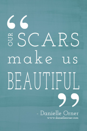 Beautiful Scars - quote by Danielle Orner