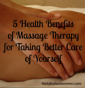 Health Benefits of Massage Therapy for Taking Care of Yourself