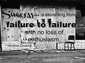 ... to failure with no loss of enthusiasm. Quote by Winston Churchill