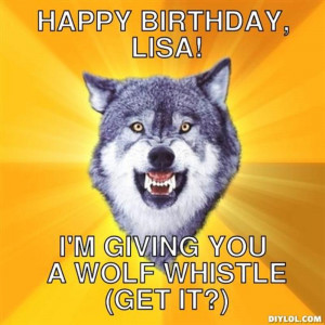 Resized_courage-wolf-meme-generator-happy-birthday-lisa-i-m-giving-you ...