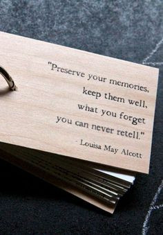 ... them well, what you forget you can never retell.--Louisa May Alcott