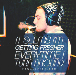 Mac Miller Getting Fresher Quote Picture