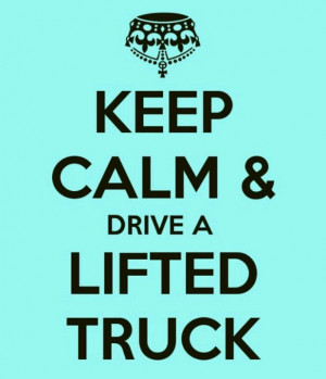 Keep calm & drive a lifted truck www.jimmygrangerford.com