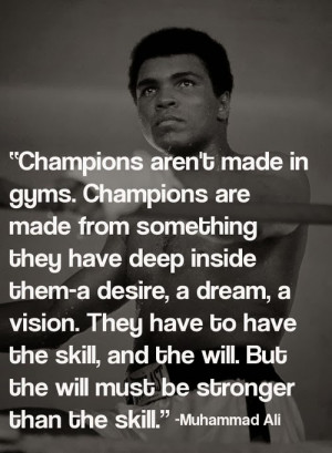 muhammad_ali_quote_champions_arent_made_in_gyms_champions_are_made ...