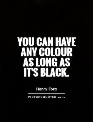 The Color Black Quotes You can have any colour as
