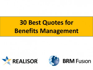 30 Benefits Management quotes from BRM Fusion and Realisor