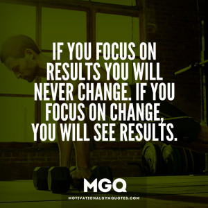 If you focus on results…