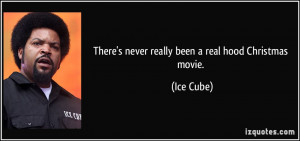 There's never really been a real hood Christmas movie. - Ice Cube