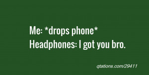 Got You Quotes Headphones: i got you bro.