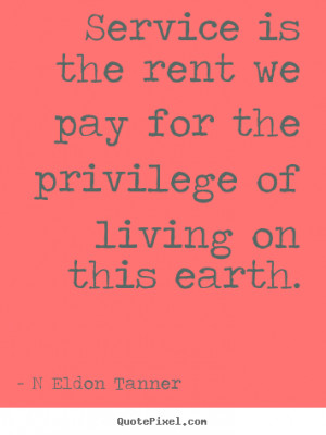 Quotes about inspirational - Service is the rent we pay for the ...