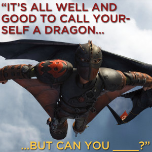 Finish the quote! Hiccup’s ingenious inventions allow him to do what ...