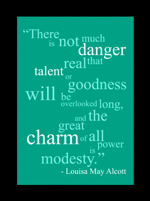 There is not much danger that real talent or goodness will
