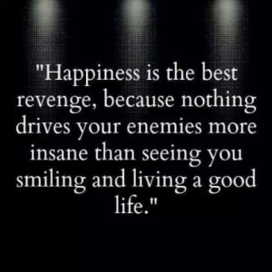 Happiness is your best revenge