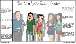 You KNOW you’re getting old when…