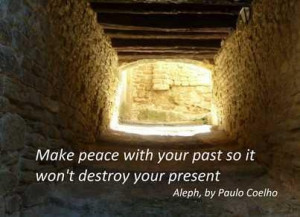 Make peace with your past.....