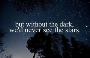 ... It’s in the darkest night that we see the most beautiful stars