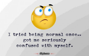tried to be normal once