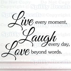 LIVE-EVERY-MOMENT-LAUGH-EVERY-DAY-LOVE-BEYOND-WORDS-Quote-Vinyl-Wall ...