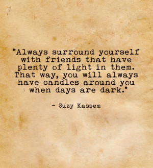 suzy kassem, Always surround yourself with friends with plenty of ...