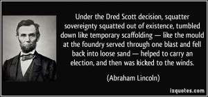 ... carry an election, and then was kicked to the winds. - Abraham Lincoln