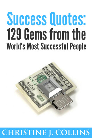 ... 200x300 Success Quotes: 129 Gems from the Worlds Most Famous People