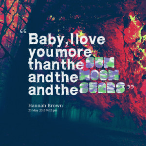 Baby, I love you more than the sun and the moon and the stars
